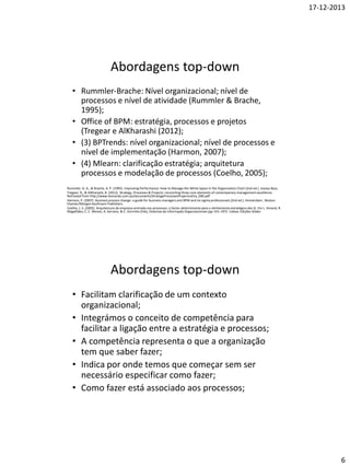 Gestão de Empresas; Controlo da Qualidade e
Tecnologias de Informação
Diferentes áreas que foram combinadas no BPM Harmon (2010)

Harmon, P. (2007). Business process change: a guide for business managers and BPM and six sigma professionals (2nd ed.). Amsterdam ; Boston:
Elsevier/Morgan Kaufmann Publishers

 