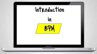 Introduction
in
BPM
 