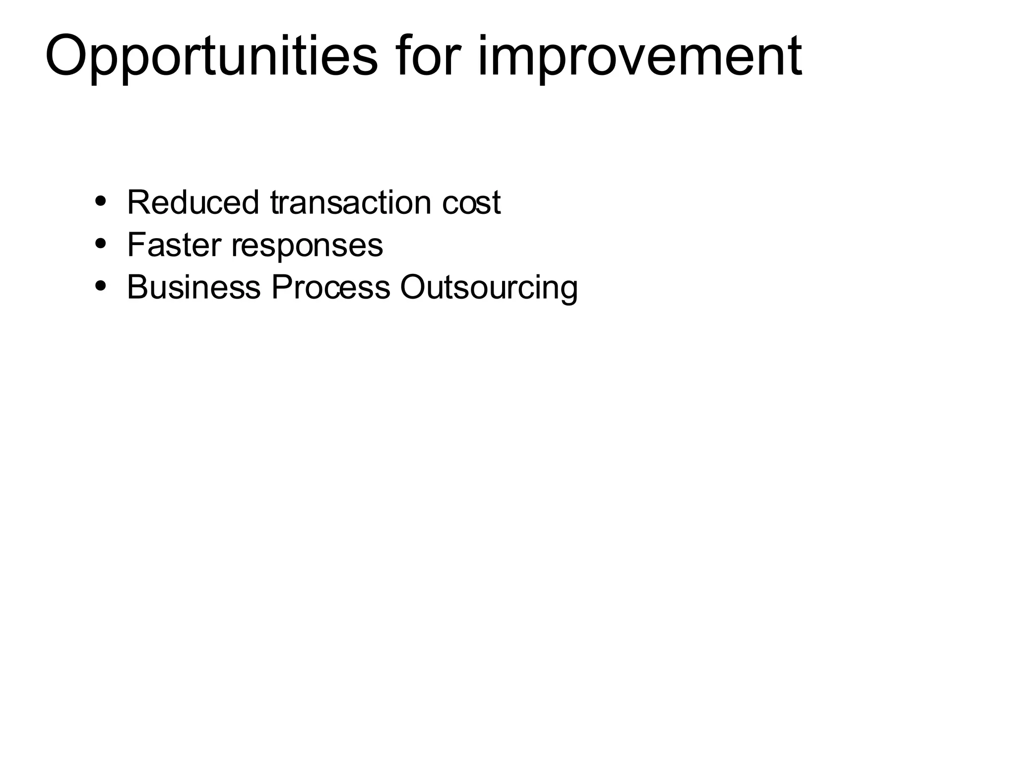 Opportunities for improvement Reduced transaction cost Faster responses  Business Process Outsourcing 