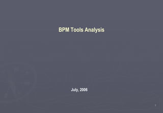 July, 2006 BPM Tools Analysis 