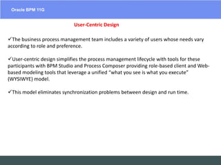  It is the industry’s most unified, yet complete, BPM solutionOracle BPM 11GEAIESB  Software Solutions – SOA SuitesUnified Process Foundation BenefitsUnified BPMN 2.0, BPEL, Rules, and