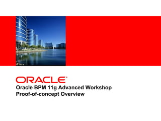 <Insert Picture Here>
Oracle BPM 11g Advanced Workshop
Proof-of-concept Overview
 