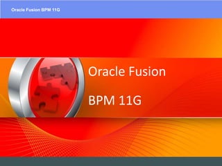 EAIESB Software Solutions – SOA SuitesOracle Fusion BPM 11G
Oracle Fusion
BPM 11G
 