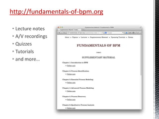 http://fundamentals-of-bpm.org
• Lecture notes
• A/V recordings
• Quizzes
• Tutorials
• and more…
 