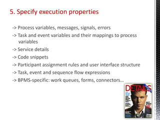 5. Specify execution properties
-> Process variables, messages, signals, errors
-> Task and event variables and their mapp...