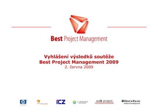 Vyhlášení výsledků soutěže
Best Project Management 2009
        2. června 2009
 
