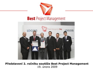 Představení 2. ročníku soutěže Best Project Management   19. února 2009 