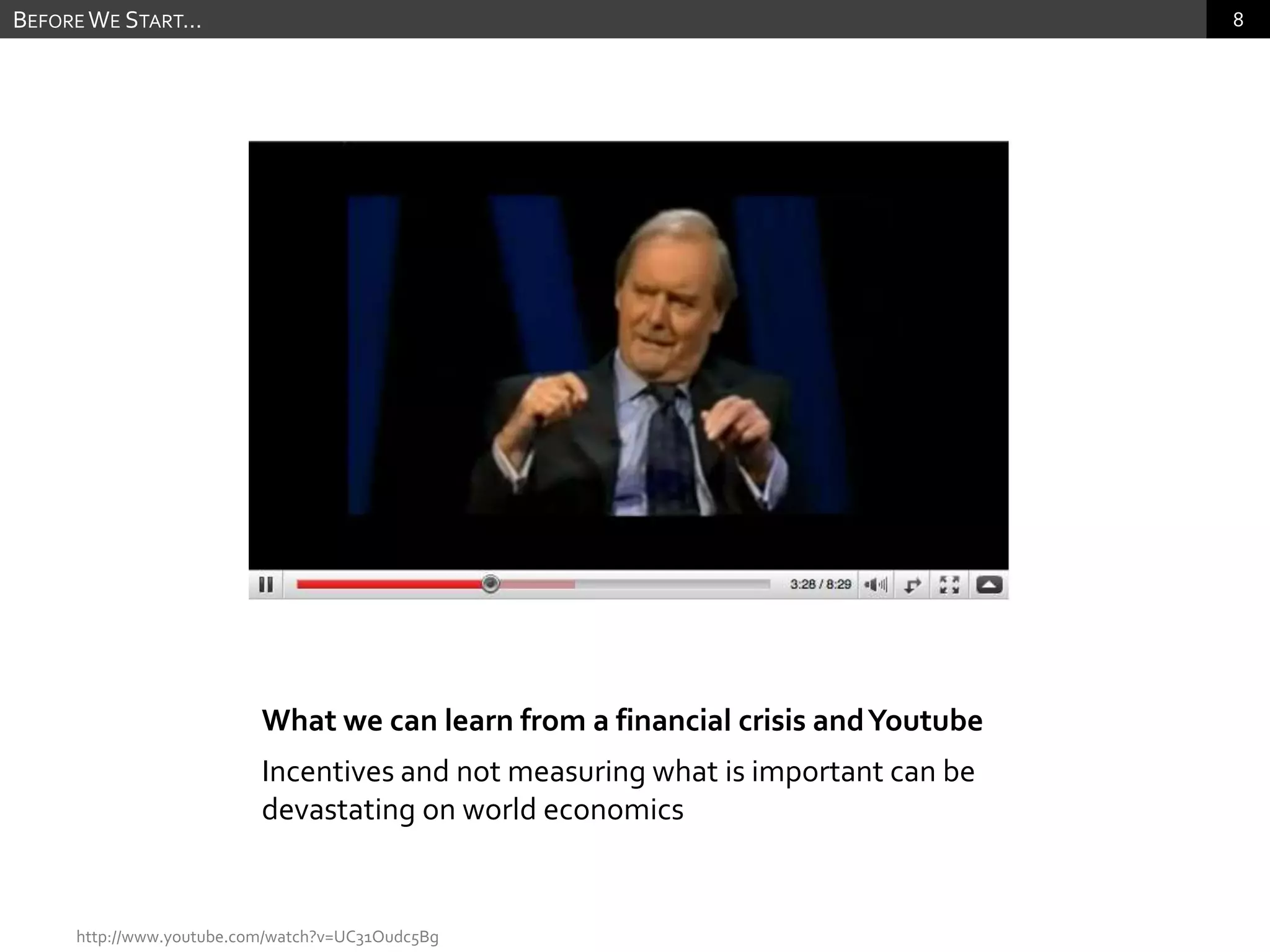 What we can learn from a financial crisis and YoutubeIncentives and not measuring what is important can be devastating on world economicsBefore We Start…http://www.youtube.com/watch?v=UC31Oudc5Bg