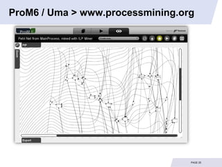 ProM6 / Uma > www.processmining.org




                                  PAGE 25
 