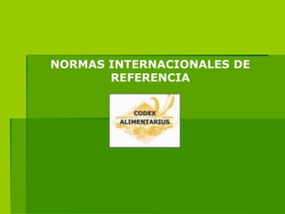 NORMAS INTERNACIONALES DE
REFERENCIA

 