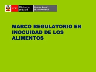MARCO REGULATORIO EN
INOCUIDAD DE LOS
ALIMENTOS

 
