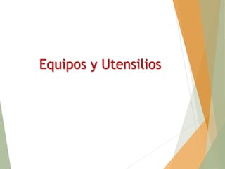 Equipos y Utensilios
 