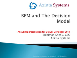 An Azinta presentation for DevCSI Developer 2011
                              Suleiman Shehu, CEO
                                    Azinta Systems




             Commercial In Confidence - (c) Azinta 2011   16 February 2011
 