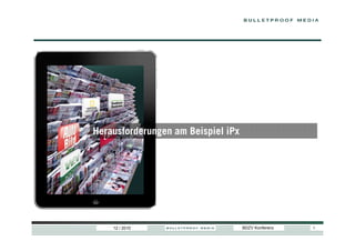 Herausforderungen am Beispiel iPx




    12 / 2010                       BDZV Konferenz   5
 