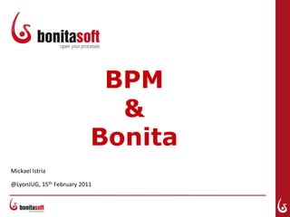 BPM&Bonita Mickael Istria @LyonJUG, 15th February 2011 