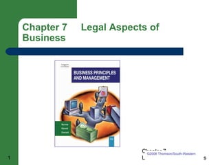 Chapter 7 Legal Aspects of 
Business 
Chapter 7 
©2008 Thomson/South-Western 
1 Legal Aspects of Business 
 