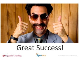 Great Success!
Copyright © 2013 Capgemini Consulting. All rights reserved.

12

 