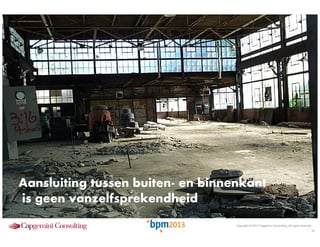 Aansluiting tussen buiten- en binnenkant
is geen vanzelfsprekendheid
Copyright © 2013 Capgemini Consulting. All rights reserved.

18

 