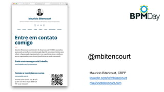 @mbitencourt
Maurício Bitencourt, CBPP
linkedin.com/in/mbitencourt
mauriciobitencourt.com
 