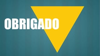 OBRIGADO
 