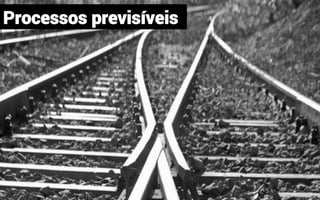 Processos previsíveis
MauricioBitencourt.com
 