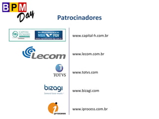 www.capital-h.com.br
www.lecom.com.br
www.totvs.com
www.bizagi.com
www.iprocess.com.br
Patrocinadores
 