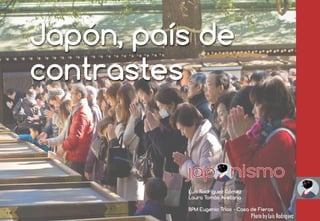 Japón, país de contrastes 
Luis Rodríguez Gómez 
Laura Tomàs Avellana 
BPM Eugenio Trías - Casa de Fieras  