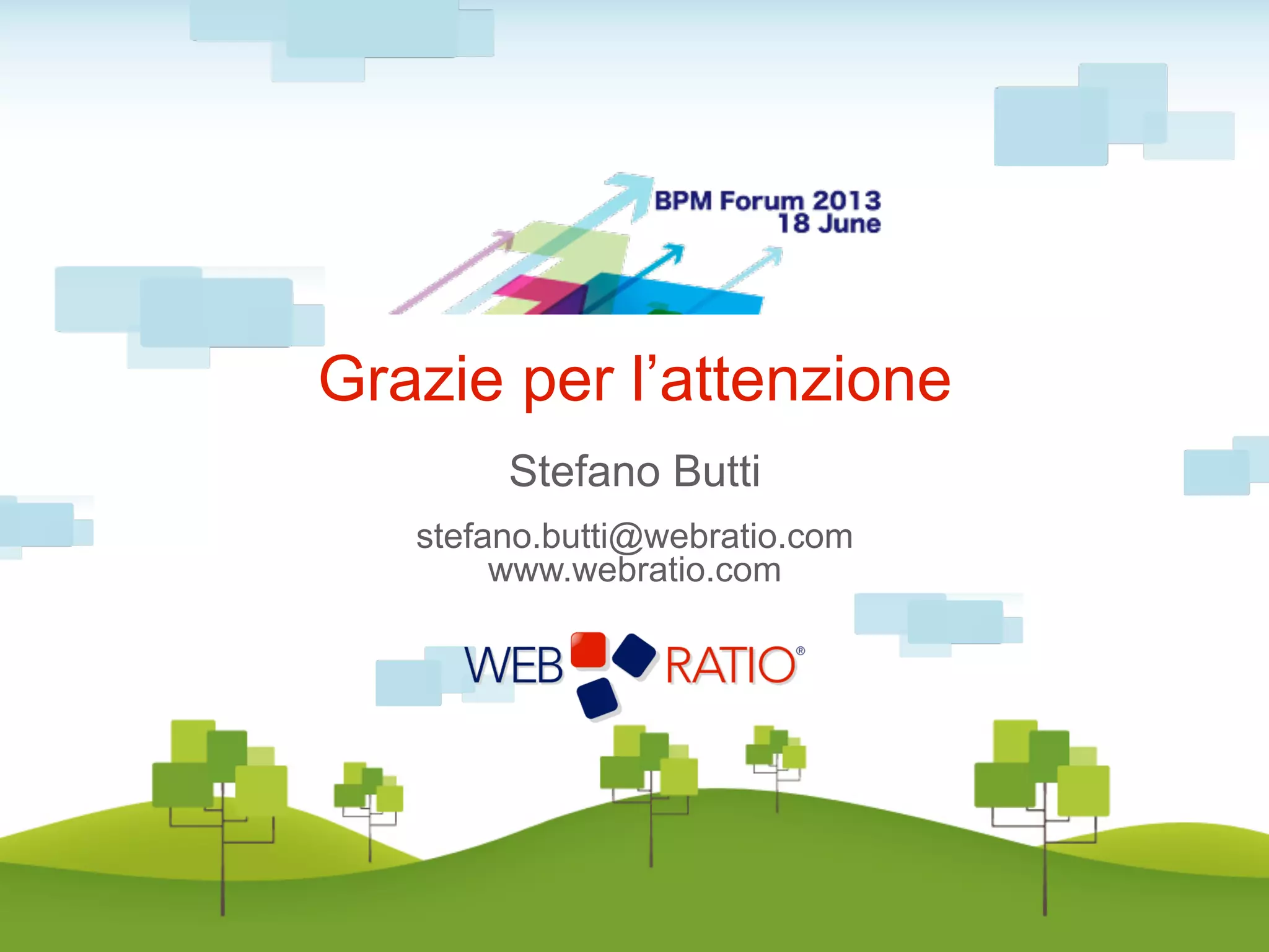 Stefano Butti
stefano.butti@webratio.com
www.webratio.com
Grazie per l’attenzione
 