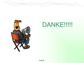 DANKE!!!!!
Folie 25
 