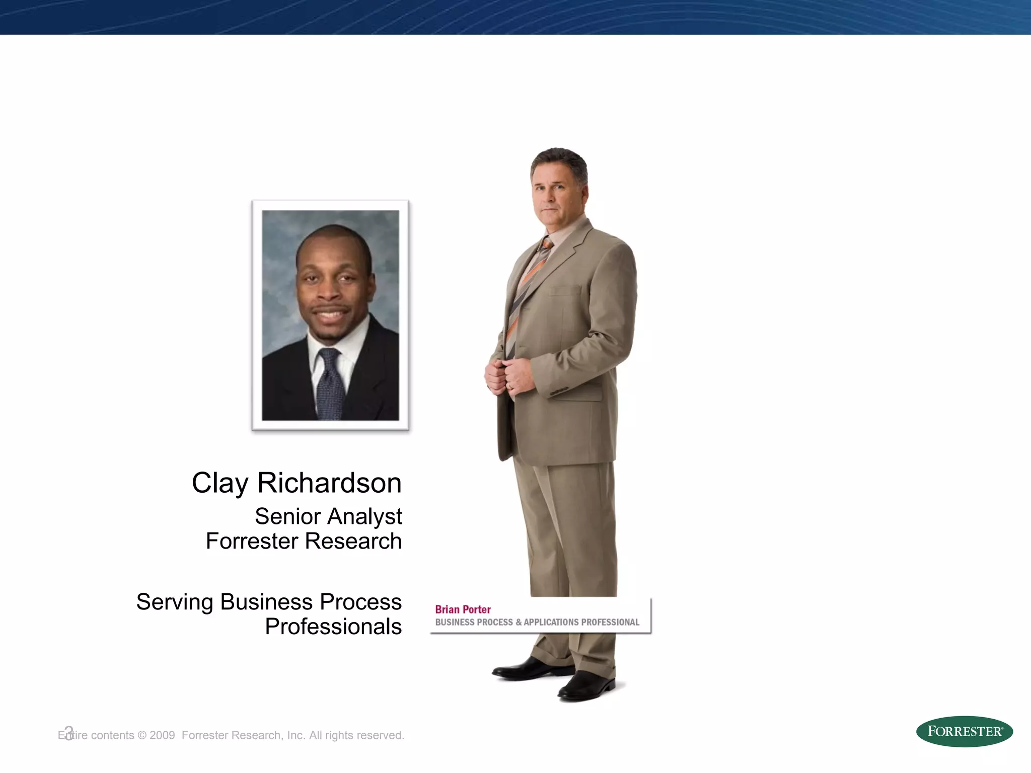 Clay Richardson Senior Analyst Forrester Research Serving Business Process Professionals 