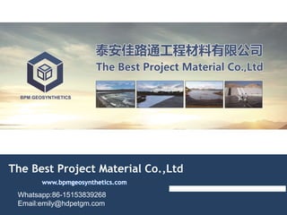 The Best Project Material Co.,Ltd
www.bpmgeosynthetics.com
Whatsapp:86-15153839268
Email:emily@hdpetgm.com
 