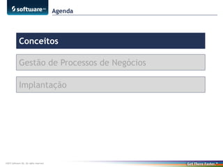 Agenda

Conceitos
Gestão de Processos de Negócios
Implantação

©2013 Software AG. All rights reserved.

 