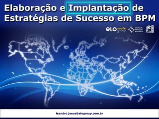 leandro.jesus@elogroup.com.br
© ELO Group. Todos direitos reservados
 