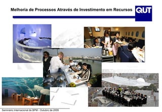 Melhoria de Processos Através de Investimento em Recursos




Seminário Internacional de BPM - Outubro de 2009
 