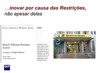 …inovar por causa das Restrições,
não apesar delas
 
