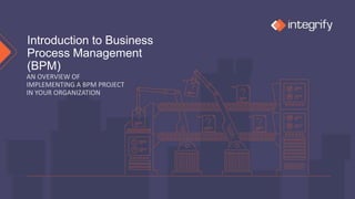 Introduction to Business
Process Management
(BPM)
 
