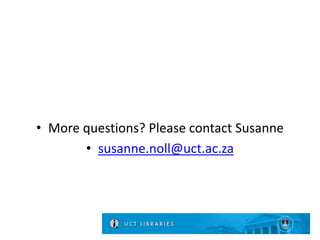 • More questions? Please contact Susanne
• susanne.noll@uct.ac.za
 