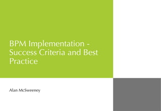 BPM Implementation - Success Criteria and Best Practice Alan McSweeney 