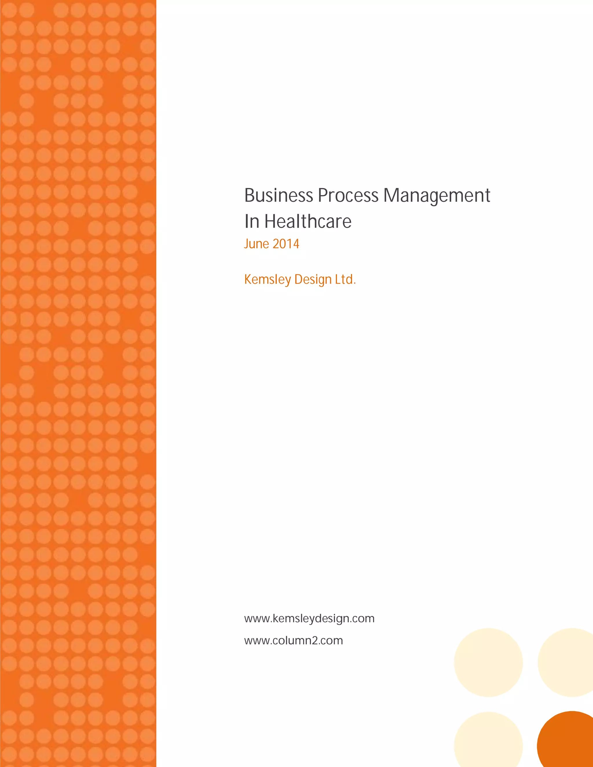 Business Process Management
In Healthcare
June 2014
Kemsley Design Ltd.
www.kemsleydesign.com
www.column2.com
 
