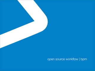 open source
workﬂow engine
    | bpm
 