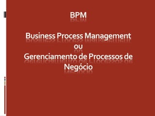 BPM Business Process ManagementouGerenciamento de Processos de Negócio