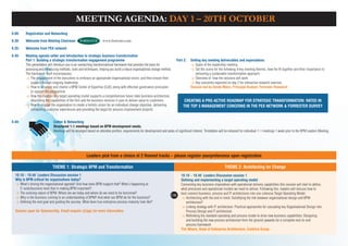 MEETING AGENDA: DAy 1 – 20Th oCToBER
8.00:    Registration and Networking
8.30:    Welcome from Meeting Chairman:                             www.forrester.com

8.35:    Welcome from PEX network

8.40:    Meeting agenda setter and Introduction to strategic business transformation
         Part 1: Building a strategic transformation engagement programme                                                    Part 2:    Setting key meeting deliverables and expectations
         This presentation will introduce you to an overarching transformational framework that provides the basis for                  > Goals of the leadership meeting
         assessing and introducing methods, tools and techniques, helping you build a robust organisational change method.              > Set the scene for the following 4 key meeting themes, how the fit together and their importance to
         The framework itself encompasses:                                                                                                 delivering a sustainable transformation approach.
         > The engagement of the executives to embrace an appropriate organisational vision, and then ensure their                      > Overview of how the sessions will work
             support through ongoing leadership                                                                                         > Key outcomes expected on day 2 for interactive research exercise
         > How to structure and charter a BPM Centre of Expertise (CoE) along with effective governance principles                      Session led by Derek Miers, Principal Analyst, Forrester Research
             to support the programme
         > How the creation of a target operating model supports a comprehensive future state business architecture,
             describing the capabilities of the firm and the business services it uses to deliver value to customers               CREATING A PRO-ACTIVE ROADMAP FOR STRATEGIC TRANSFORMATION: RATED IN
         > How to engage the organisation to create a holistic vision for an individual change objective, delivering              THE TOP 3 MANAGEMENT CONCERNS IN THE PEX NETWORK & FORRESTER SURVEY
             compelling customer experiences and providing the target for process improvement projects


9.40:                         Coffee & Networking
                              Structured 1-1 meetings based on BPM development needs.
                              Meetings will be arranged based on attendee profiles, requirements for development and areas of significant interest. Timetables will be released for individual 1-1 meetings 1 week prior to the BPM Leaders Meeting.




                                                        Leaders pick from a choice of 2 themed tracks – please register yourpreference upon registration

                             THEME 1: Strategic BPM and Transformation                                                                                            THEME 2: Architecting for Change
  10.10 – 10.40 Leaders Discussion session 1                                                                                     10.10 – 10.40 Leaders Discussion session 1
  Why is BPM critical for organisations today?                                                                                   Defining and implementing a target operating model
  > What’s driving the organisational agenda? And how does BPM support that? What’s happening at                                 Connecting key business imperatives with operational delivery capabilities this session will start to define,
     C-suite/business level that is making BPM important?                                                                        what processes and operational models we need to deliver. Following this, leaders will discuss how to
  > The evolving nature of BPM: Where are we today and where do we need to be tomorrow?                                          best connect business, process and IT architectures into one cohesive Target Operating Model.
                                                                                                                         OR
  > Why is the business coming to an understanding of BPM? And what can BPM do for the business?                                 > Architecting with the end in mind: Solidifying the link between organisational design and BPM
  > Defining the end goal and guiding the journey. What does true enterprise process maturity look like?                            architecture?
                                                                                                                                 > Linking strategy with IT architecture: Practical approaches for cascading key Organisational Design into
  Session open for Sponsorship. Email enquire @iqpc for more information.                                                           Process Design and IT architecture
                                                                                                                                 > Rethinking the standard operating and process model to drive new business capabilities: Designing
                                                                                                                                    and building the new process architecture from the ground upwards for a complete end-to-end
                                                                                                                                    process framework
                                                                                                                                 Tim Weare, Head of Enterprise Architecture, Centrica Group
 