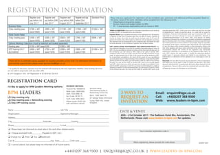 Registration Information
                             Register and       Register and    Register and    Register and pay               Standard Price       Please note your application for registration will be considered upon submission and additional profiling requested. Based on
                             pay before 1st     pay before 29th pay before 26th before 23rd                                         the senior nature of this event, attendees will be accepted from the following remits:
                                                                                                                                    •
                                                                                                                                       Global/regional programme leaders
                             July 2011*         July 2011*      August 2011*    September 2011*                                     •
                                                                                                                                       Decision makers and budget holders for BPM
 Business Rates                                                                                                                     •
                                                                                                                                       VP – C-level business responsibility with an interest in BPM
 2 day meeting pass          €799 + VAT         €999 + VAT           €1199 + VAT         €1399 + VAT           €1699 + VAT         TERMS & CONDITIONS: Please read the information listed below as each booking            mutually agreed with IQPC, which must occur within one year from the date
                             (save €900)        (save €700)          (save €500)         (save €300)                               is subject to IQPC Ltd standard terms and conditions.                                   of postponement. Except as specified above, no credits will be issued for
                                                                                                                                                                                                                           cancellations. There are no refunds given under any circumstances. IQPC is not
 Public Sector Rates                                                                                                               Payment Terms: Upon completion and return of the registration form full payment
                                                                                                                                                                                                                           responsible for any loss or damage as a result of a substitution, alteration or
                                                                                                                                   is required no later than 5 business days from the date of invoice. Payment of
 2 day meeting pass       €499 + VAT       €599 + VAT       €699 + VAT                   €799 + VAT            €899 + VAT          invoices by means other than by credit card or purchase order UK Plc and UK             cancellation/postponement of an event. IQPC shall assume no liability
                                                                                                                                   government bodies only) will be subject to a 65 plus VAT per delegate (processing       whatsoever in the event this conference is cancelled, rescheduled or postponed
                          (save €400)      (save €300)      (save €200)                  (save €100)                               fee). Payment must be received prior to the conference date. We reserve the right       due to a fortuitous event, Act of God, unforeseen occurrence or any other event
                                                                                                                                                                                                                           that renders performance of this conference impracticable, illegal or impossible.
 Optional Meetings Selections (must be selected and booked separately)                                                             to refuse admission to the conference if payment has not been received.
                                                                                                                                                                                                                           For purposes of this clause, a fortuitous event shall include, but not be limited
 Evening pass             €150 + VAT (save €50)             €200 + VAT                                                             IQPC CANCELLATION, POSTPONEMENT AND SUBSTITUTION POLICY: You                            to: war, fire, labour strike, extreme weather or other emergency. Please note
                                                                                                                                   may substitute delegates at any time by providing reasonable advance notice to          that while speakers and topics were confirmed at the time of publishing,
 CPP Training 6 & 7       €699 + VAT       €799 + VAT       €899 + VAT                   €999 + VAT            €1099 + VAT         IQPC. For any cancellations received in writing not less than eight (8) days prior to   circumstances beyond the control of the organizers may necessitate
                                                                                                                                                                                                                           substitutions, alterations or cancellations of the speakers and/or topics. As
 (Accredited)             (save €400)      (save €300)      (save €200)                  (save €100)                               the conference, you will receive a 90% credit to be used at another IQPC
                                                                                                                                                                                                                           such, IQPC reserves the right to alter or modify the advertised speakers
                                                                                                                                   conference which must occur within one year from the date of issuance of such
                                                                                                                                   credit. An administration fee of 10% of the contract fee will be retained by IQPC       and/or topics if necessary without any liability to you whatsoever. Any
                                                                                                                                   for all permitted cancellations. No credit will be issued for any cancellations         substitutions or alterations will be updated on our web page as soon as
                                                                                                                                   occurring within seven (7) days (inclusive) of the conference. In the event that IQPC   possible.
 There will be no attendee passes available for solution providers of any kind. For alternative information on                     cancels an event for any reason, you will receive a credit for 100% of the contract     Discounts: All ‘Early Bird’ Discounts require payment at time of registration
                                                                                                                                   fee paid. You may use this credit for another IQPC event to be mutually agreed          and before the cut-off date in order to receive any discount. Any other
 sponsorship opportunities please email sponsorship@iqpc.co.uk                                                                     with IQPC, which must occur within one year from the date of cancellation. In the       discounts offered by IQPC (including team discounts) require payment at time
                                                                                                                                   event that IQPC postpones an event for any reason and the delegate is unable or         of registration. Discount offers cannot be combined with any other offers.
                                                                                                                                   unwilling to attend in on the rescheduled date, you will receive a credit for 100%          Please do not pass my information to any third party
* To qualify for discounts, payment must be received with booking by the early registration deadline. Early booking discounts      of the contract fee paid. You may use this credit for another IQPC event to be
are not valid in conjunction with any other offer.
NL VAT charged at 19%. VAT Registration #: NL 8078 84 728 B 01



Registration Card
I’d like to apply for BPM Leaders Meeting options:                           PAYMENT METHOD:
                                                                             Account No: 59090618           Account name:
                                                                                                            International Quality &
BPM LEADERS                                                                  IBAN Code: GB98 MIDL
                                                                             4005 1559 0906 18
                                                                                                            Productivity Centre Ltd.
                                                                                                            Bank: HSBC Bank Plc
                                                                                                                                                      3 ways to                                                   Email: enquire@iqpc.co.uk
   2 day meeting only
                                                                             Sort Code: 40 05 15
                                                                             Swift Code: MIDLGB22           67 George Street, Richmond                request an                                                  Call:  +44(0)207 368 9300
   2 day meeting pass + Networking evening
                                                                             (Please quote 20397.001        Surrey TW9 1HG, United
                                                                                                                                                      invitation                                                  Web: www.leaders-in-bpm.com
   2 day CPP training course                                                 with remittance advice).       Kingdom



Name ____________________________________________ Job Title _________________________________________
                                                                                                                                                    DATE & VENUE
Organisation_______________________________________ Approving Manager_______________________________
                                                                                                                                                      20th – 21st October 2011 | The Radisson Hotel Blu, Amsterdam, The
Address____________________________________________________________________________________________                                                   Netherlands. Please visit www.leaders-in-bpm.com for updates.
City______________________________Postcode___________________Country______________________________
Phone____________________________________________ E-mail____________________________________________
    Please keep me informed via email about this and other related events.
                                                                                                                                                                                      Your customer registration code is:
    Cheque enclosed for         _________ (Payable to IQPC Ltd.)
    Charge my         Amex       Visa      Mastercard
Card #___________________________________Exp. Date____/_____ CVM code ______
                                                                                                                                                                            When registering, please provide the code above.                                                            20397.001
    I cannot attend, but please keep me informed of all future events.


                                                                          +44(0)207 368 9300 | enquire@iqpc.co.uk | www.leaders-in-bpm.com
 