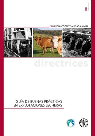 GUÍA DE BUENAS PRÁCTICAS
EN EXPLOTACIONES LECHERAS
directrices
ISSN
1810-0724
8
FAO PRODUCCIÓN Y SANIDAD ANIMAL
 