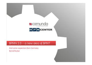 BPMN 2.0 – a new area of BPM?
And some expirences from Germany
Bernd Rücker
 