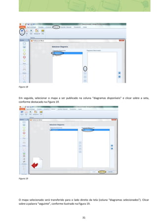 31
Figura 18
Em seguida, selecionar o mapa a ser publicado na coluna “diagramas disponíveis” e clicar sobre a seta,
conforme destacado na Figura 19.
Figura 19
O mapa selecionado será transferido para o lado direito da tela (coluna “diagramas selecionados”). Clicar
sobre a palavra “seguinte”, conforme ilustrado na Figura 19.
 