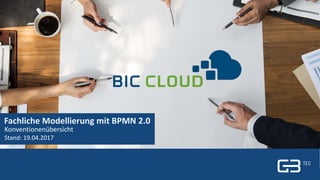 1 | Titel| 27. April 20171 | GBTEC Software + Consulting | BPMN 2.0
Fachliche Modellierung mit BPMN 2.0
Konventionenübersicht
Stand: 19.04.2017
 