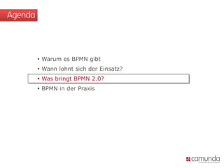 Agenda



          Warum es BPMN gibt
          Wann lohnt sich der Einsatz?
          Was bringt BPMN 2.0?
          BPMN in der Praxis
 
