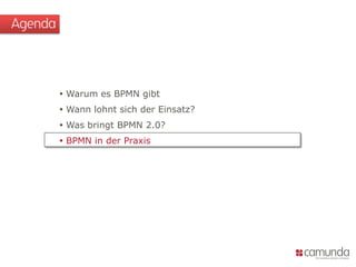 Agenda



          Warum es BPMN gibt
          Wann lohnt sich der Einsatz?
          Was bringt BPMN 2.0?
          BPMN in der Praxis
 