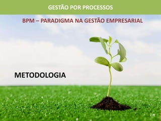 BPM – Paradigma na Gestão Empresarialmetodologia8